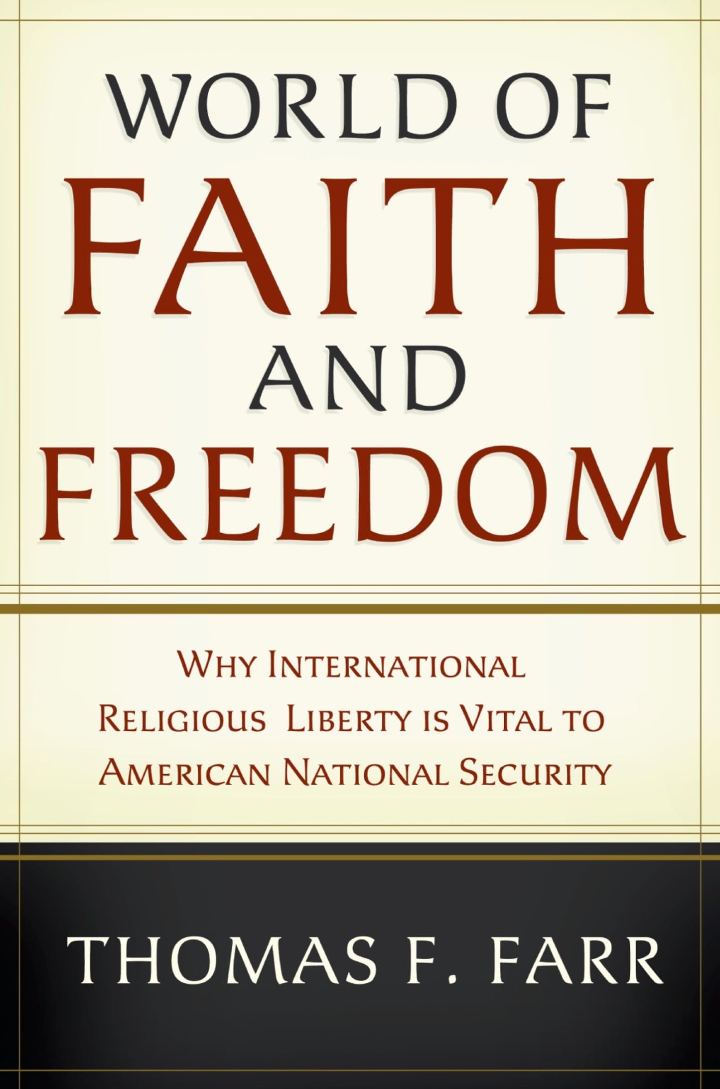 World of Faith and Freedom: Why International Religious Liberty Is Vital to American National Security