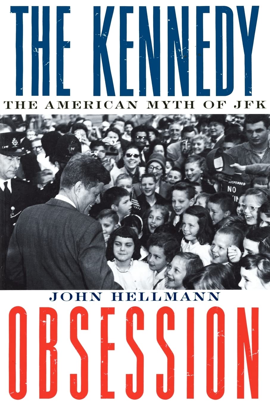 The Kennedy Obsession: The American Myth of JFK