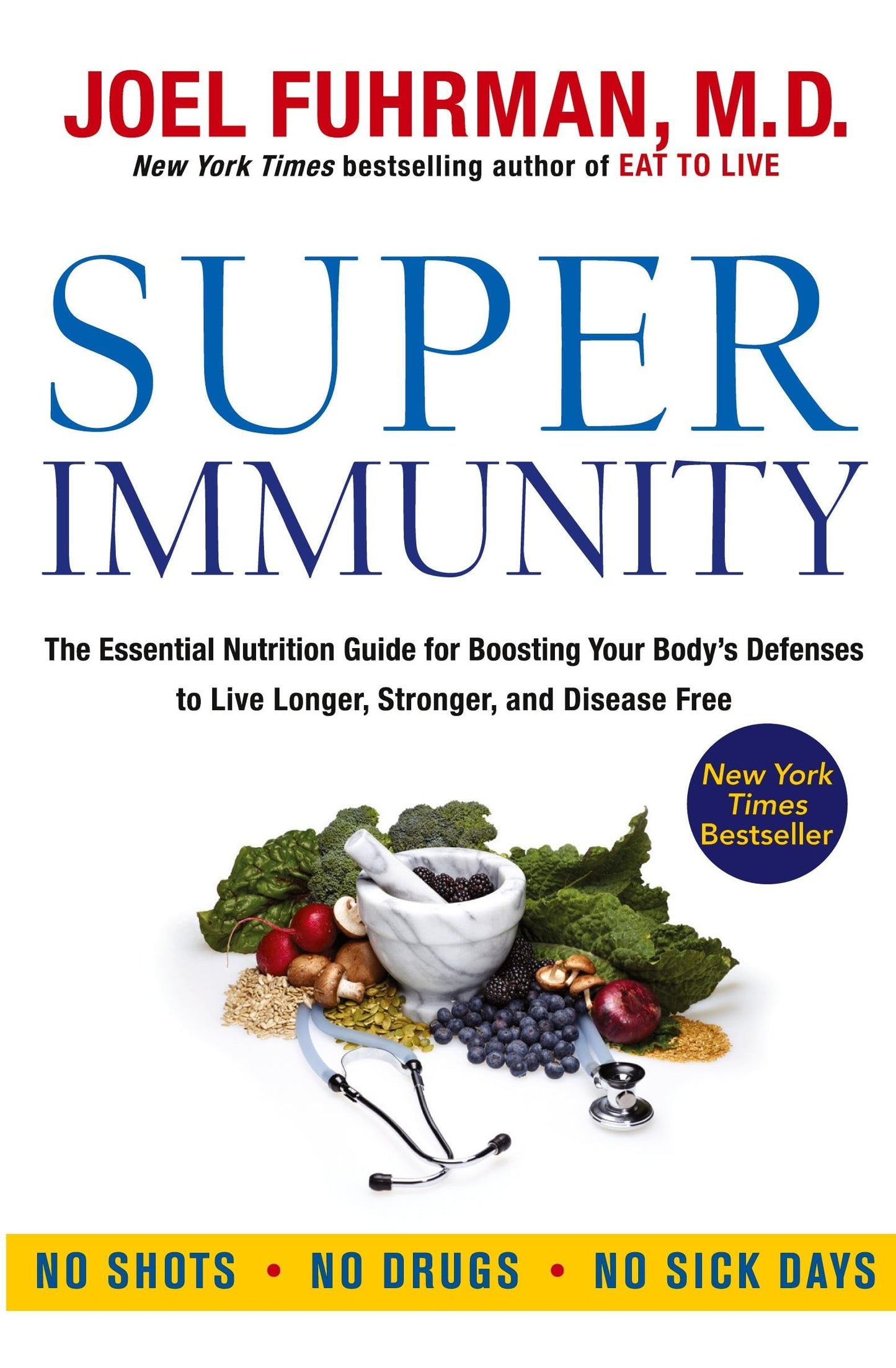 Super Immunity: A Comprehensive Nutritional Guide for a Healthier Life, Featuring a Two-Week Meal Plan, 85 Immunity-Boosting Recipes, and the Latest in Clinical and Nutritional Research (Eat for Life)