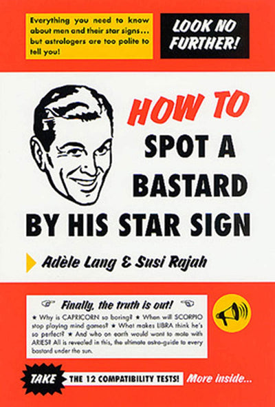 How to Spot a Bastard by His Star Sign: The Ultimate Horrorscope