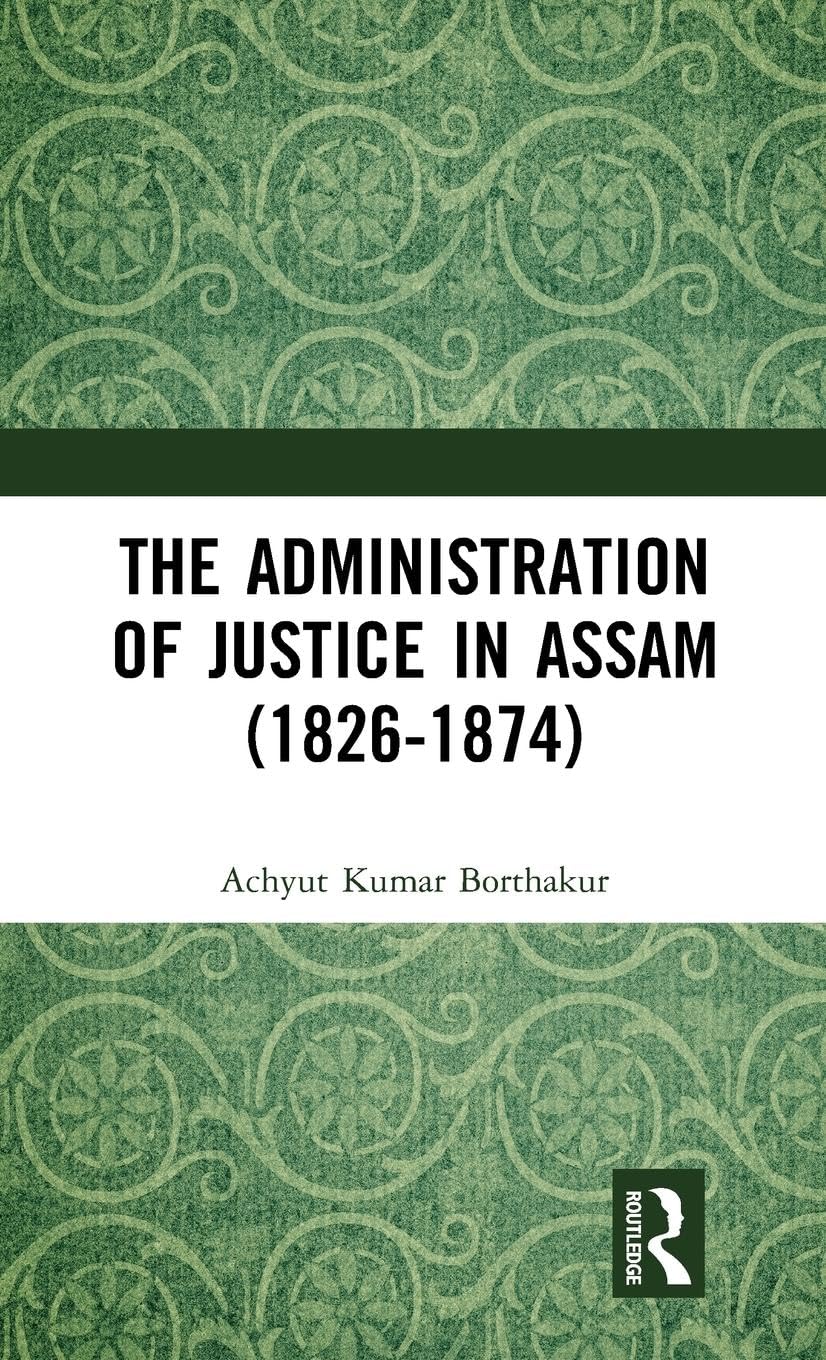 The Administration of Justice in Assam (1826-1874)