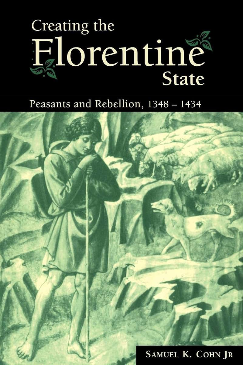 Creating the Florentine State: Peasants and Rebellion, 1348-1434