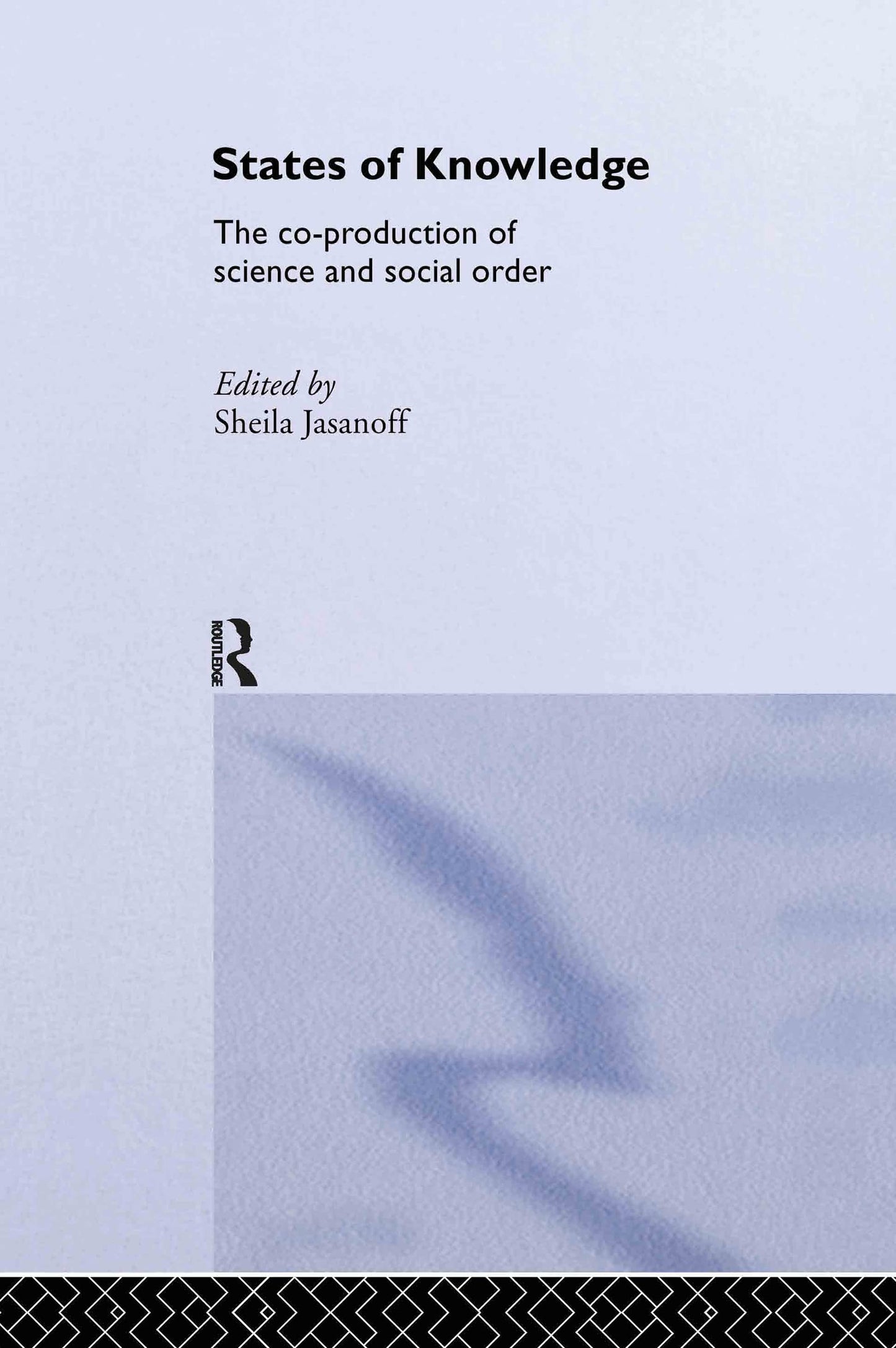 States of Knowledge: The Co-Production of Science and the Social Order (International Library of Sociology)