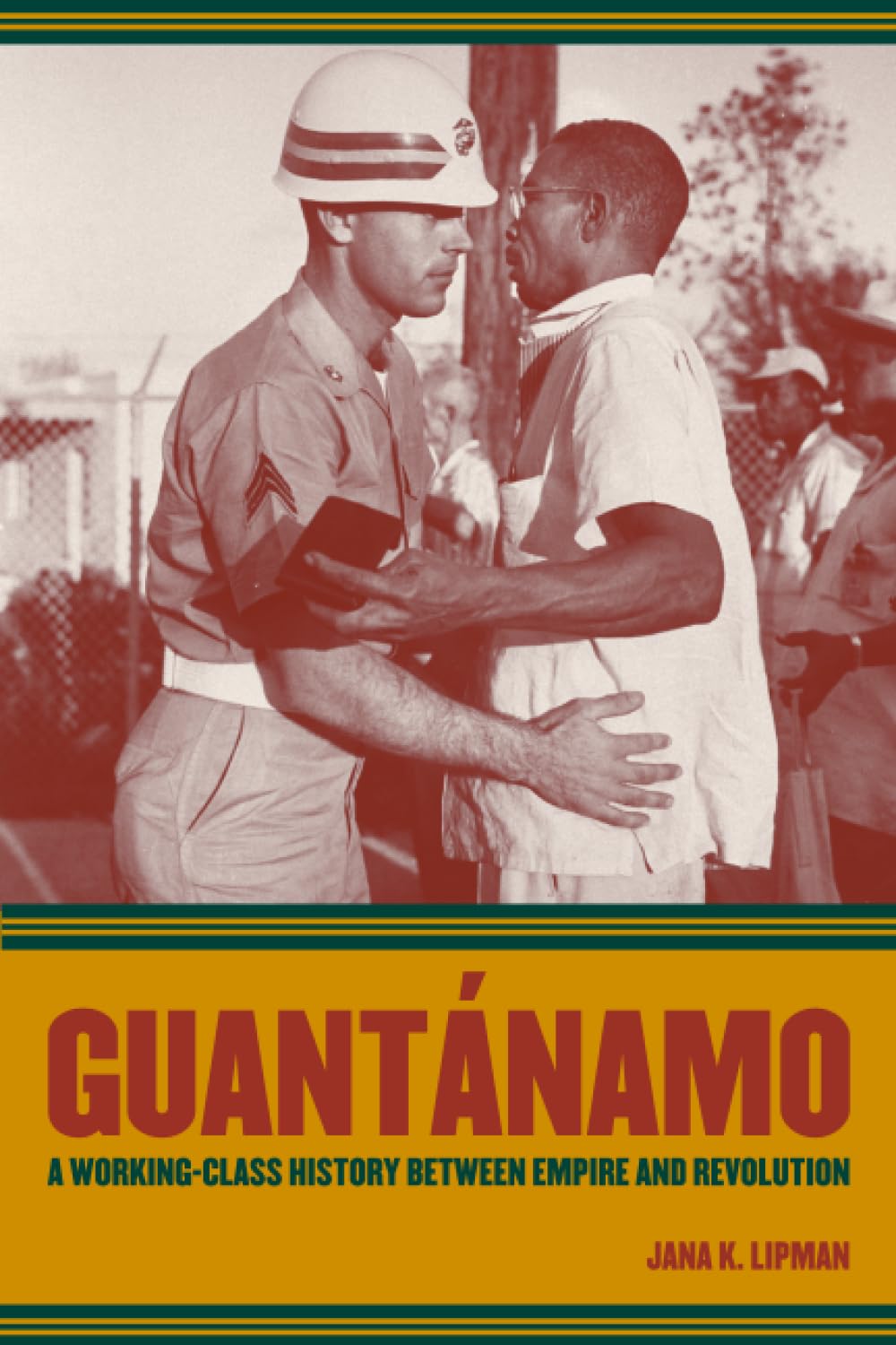 Guantínamo: A Working-Class History between Empire and Revolution (American Crossroads) (Volume 25)