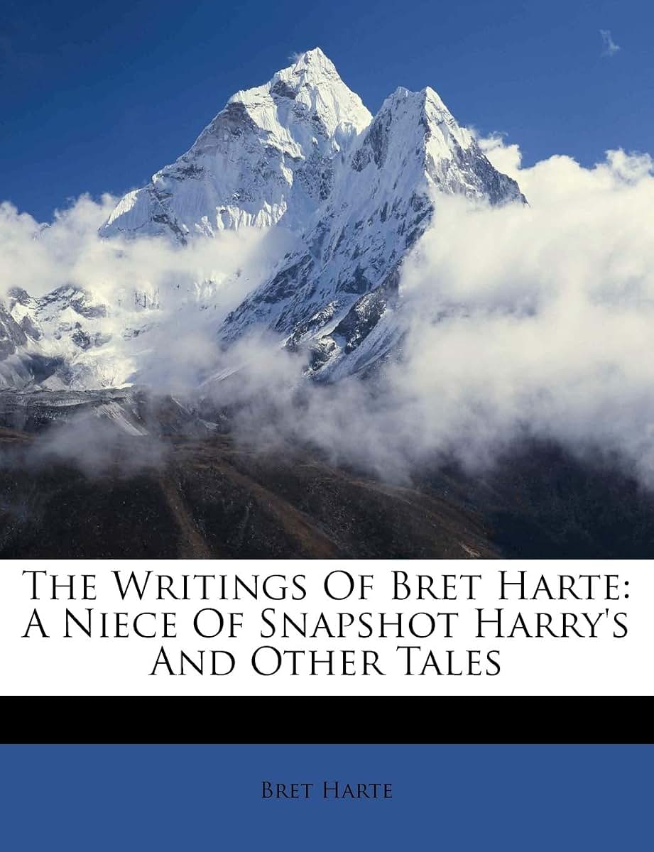The Writings of Bret Harte: A Niece of Snapshot Harry's and Other Tales