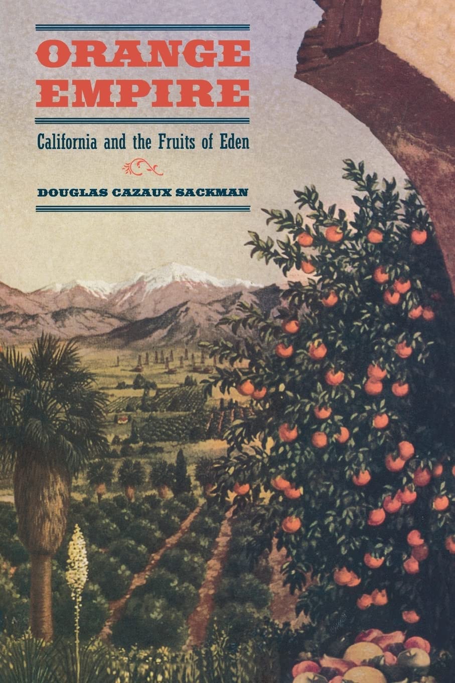 Orange Empire: California And The Fruits Of Eden