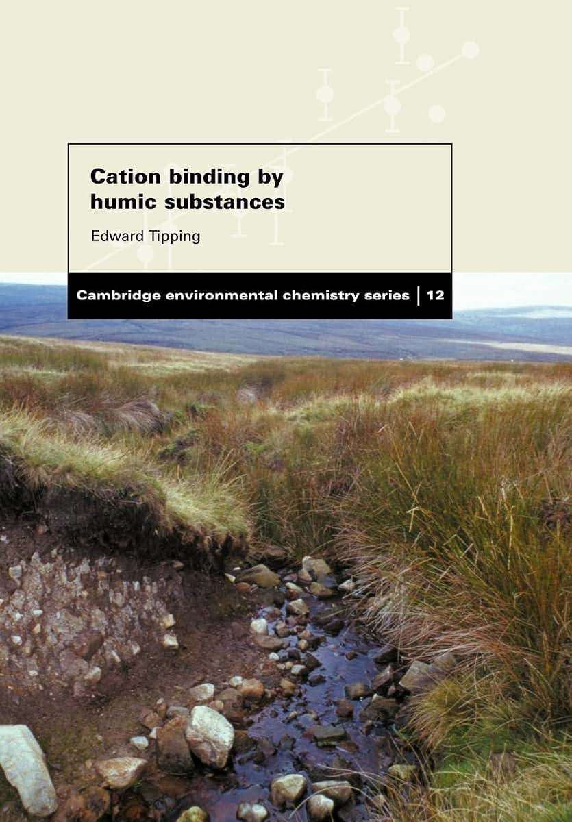 Cation Binding by Humic Substances (Cambridge Environmental Chemistry Series, Series Number 12)