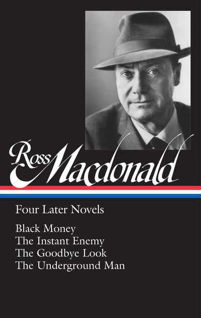 Ross Macdonald: Four Later Novels (LOA #295): Black Money / The Instant Enemy / The Goodbye Look / The Underground Man (Library of America Ross Macdonald Edition)