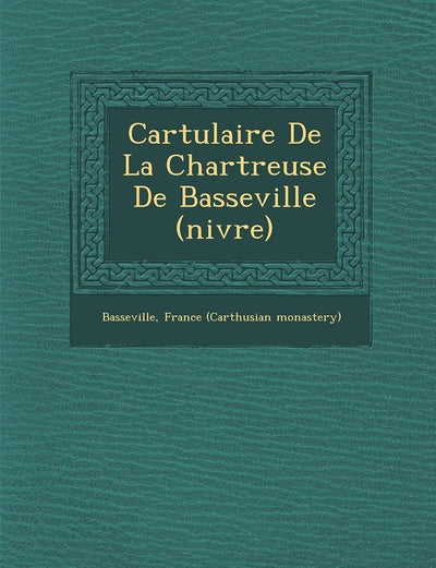Cartulaire De La Chartreuse De Basseville (ni?vre) (French Edition)