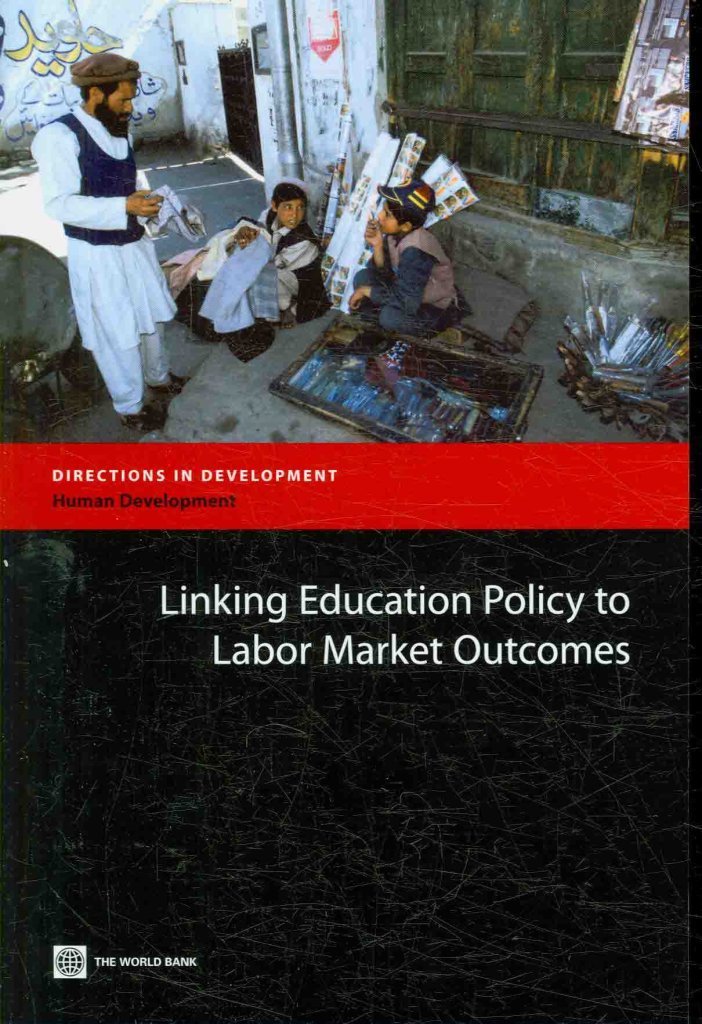 Linking Education Policy to Labor Market Outcomes (Directions in Development) (Directions in Development: Human Development)