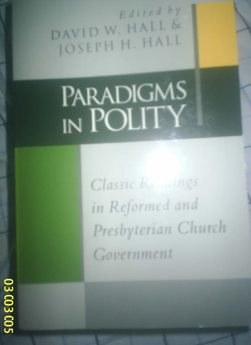 Paradigms in Polity: Classic Readings in Reformed and Presbyterian Church Government