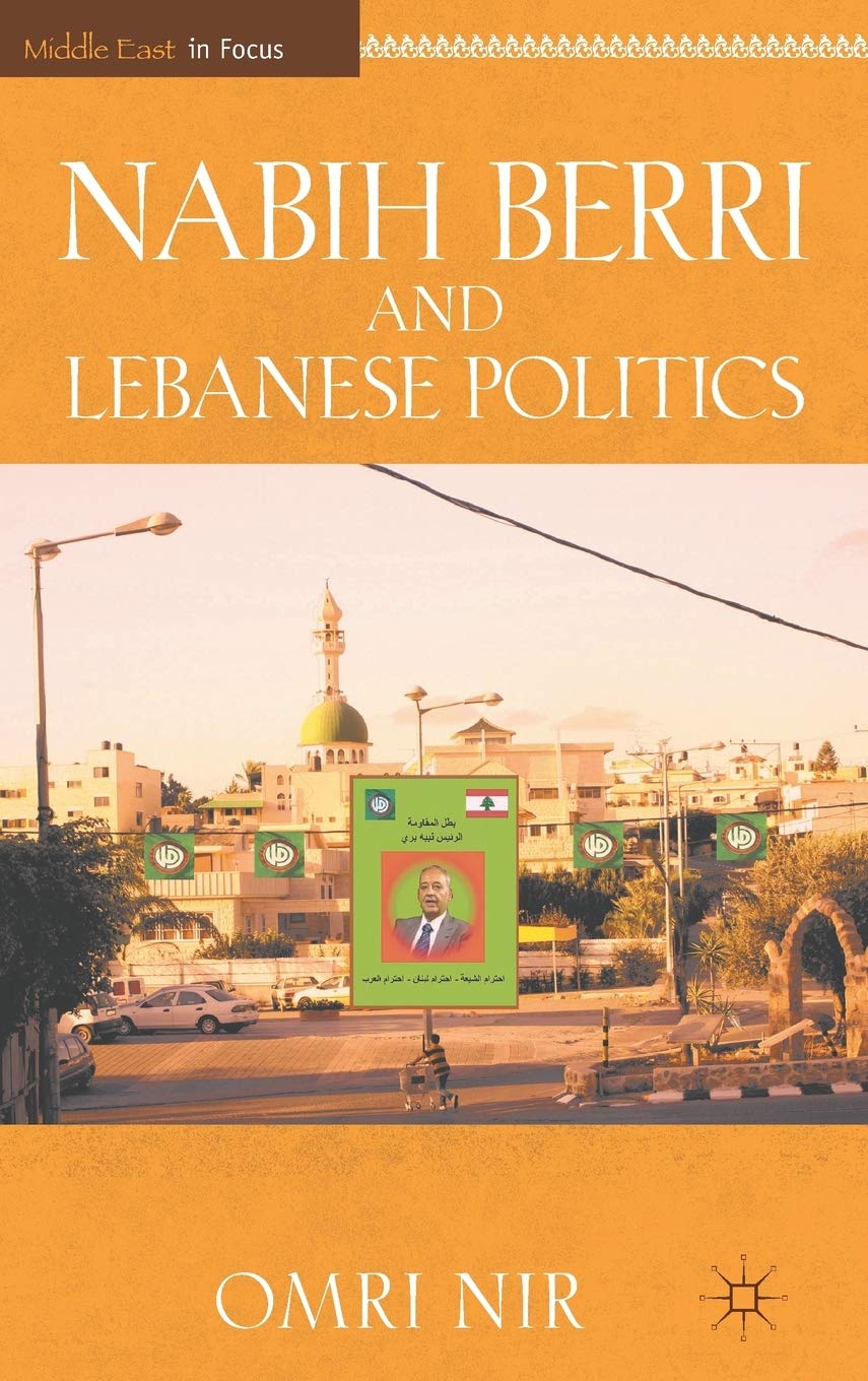 Nabih Berri and Lebanese Politics (Middle East in Focus)