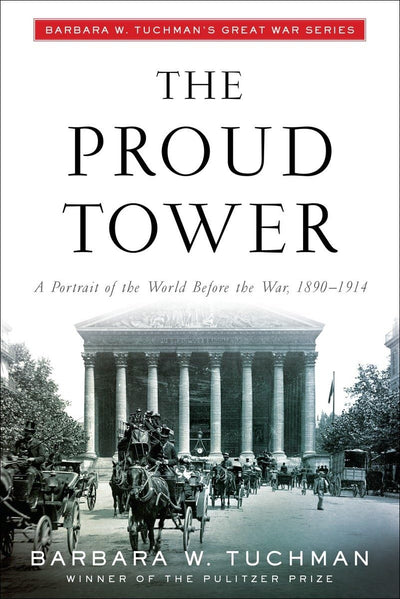 The Proud Tower: A Portrait of the World Before the War 1890