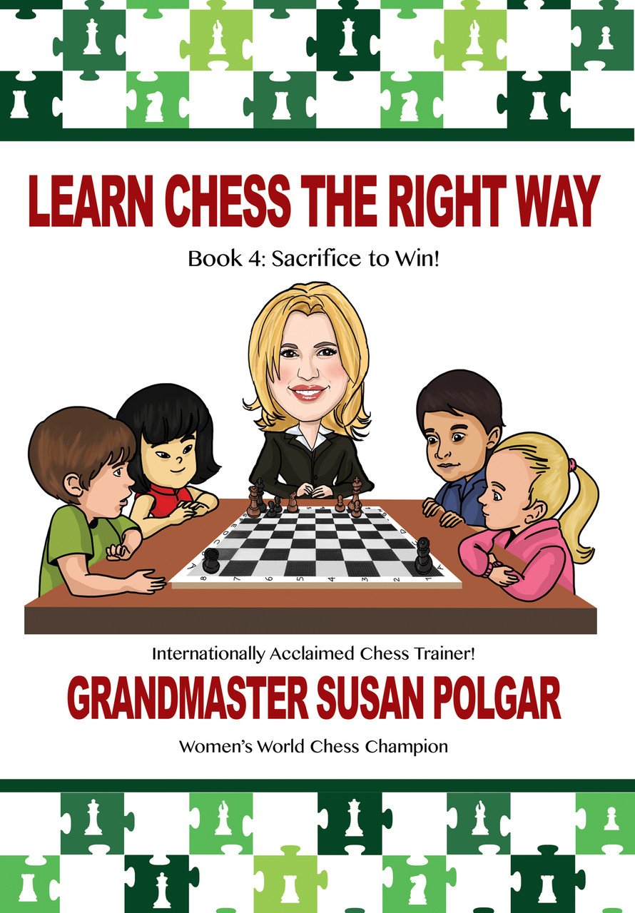 Learn Chess the Right Way: Book 4: Sacrifice to Win! by Polg