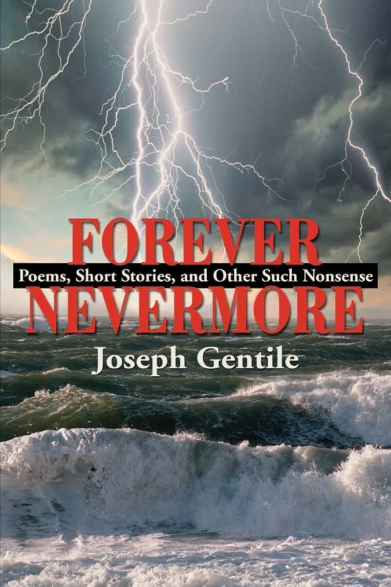 Forever Nevermore: Poems, Short Stories, and Other Such Nonsense