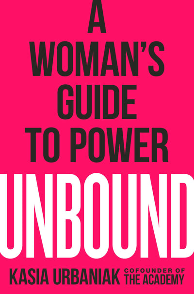 Unbound: A Woman's Guide to Power by Urbaniak, Kasia