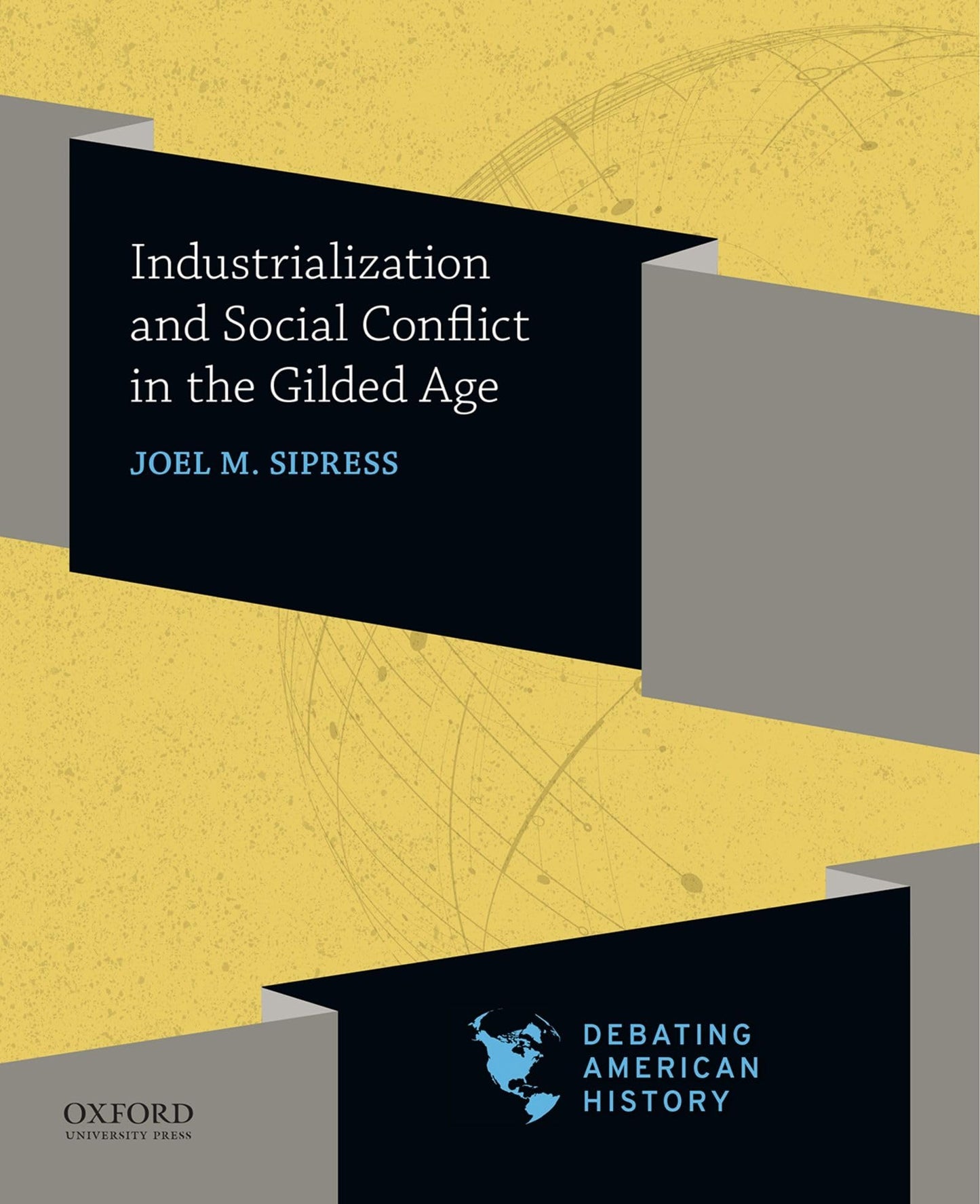 Industrialization and Social Conflict in the Gilded Age (Debating American History Series)