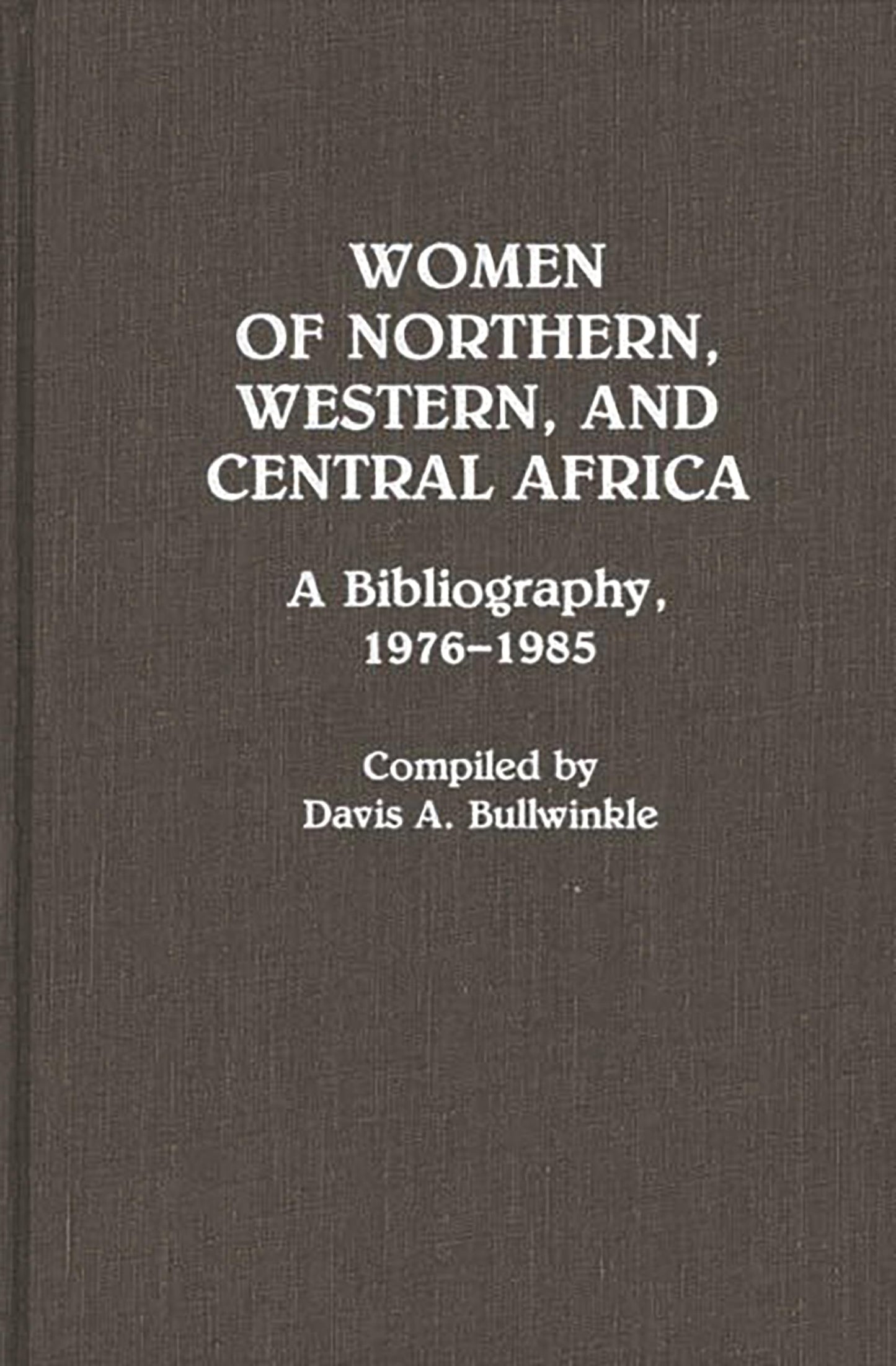 Women of Northern, Western, and Central Africa: A Bibliography, 1976-1985 (African Special Bibliographic Series)