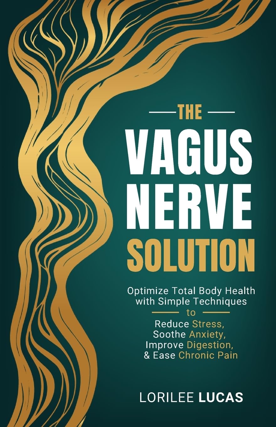 The Vagus Nerve Solution: Optimize Total Body Health with Simple Techniques to Reduce Stress, Soothe Anxiety, Improve Digestion, and Ease Chronic Pain (Revive & Thrive)
