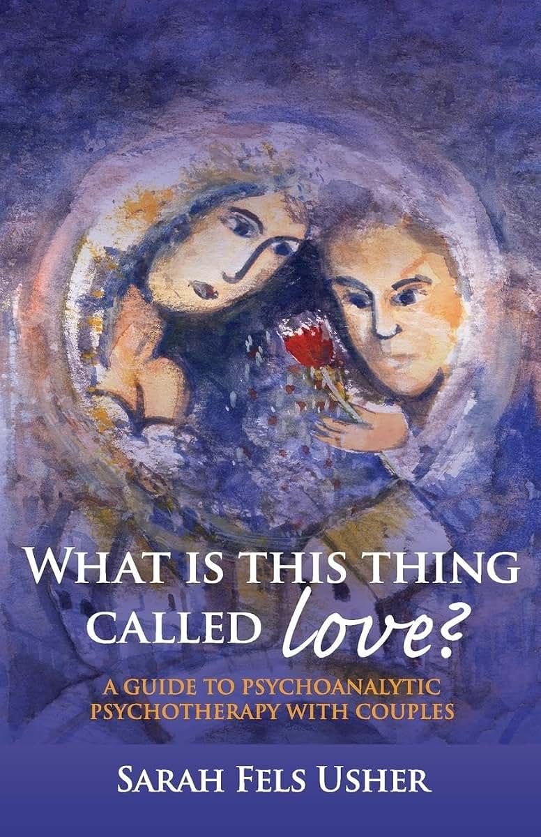 What is This Thing Called Love?: A Guide to Psychoanalytic Psychotherapy with Couples