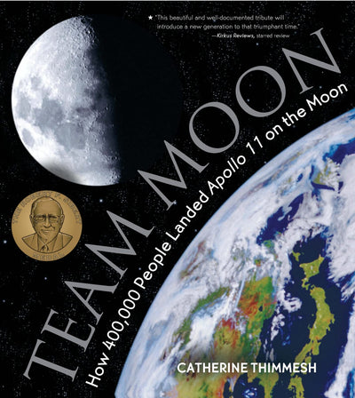Team Moon: How 400,000 People Landed Apollo 11 on the Moon - The Sibert Medal Winner About NASA's Unsung Heroes for Children (Ages 10-12)