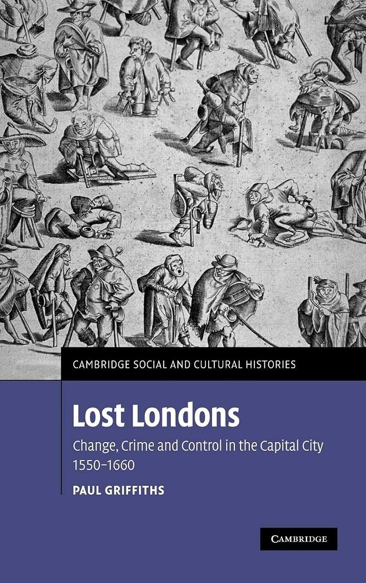 Lost Londons: Change, Crime, and Control in the Capital City, 1550-1660 (Cambridge Social and Cultural Histories, Series Number 13)