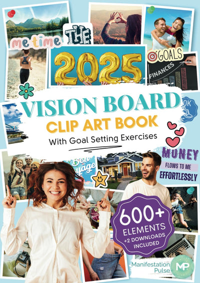 The 2025 Vision Board Clip Art Book: 600 powerful pictures, graphics, quotes and affirmations to create Dream Boards for Women and Men (Vision Board Supplies)