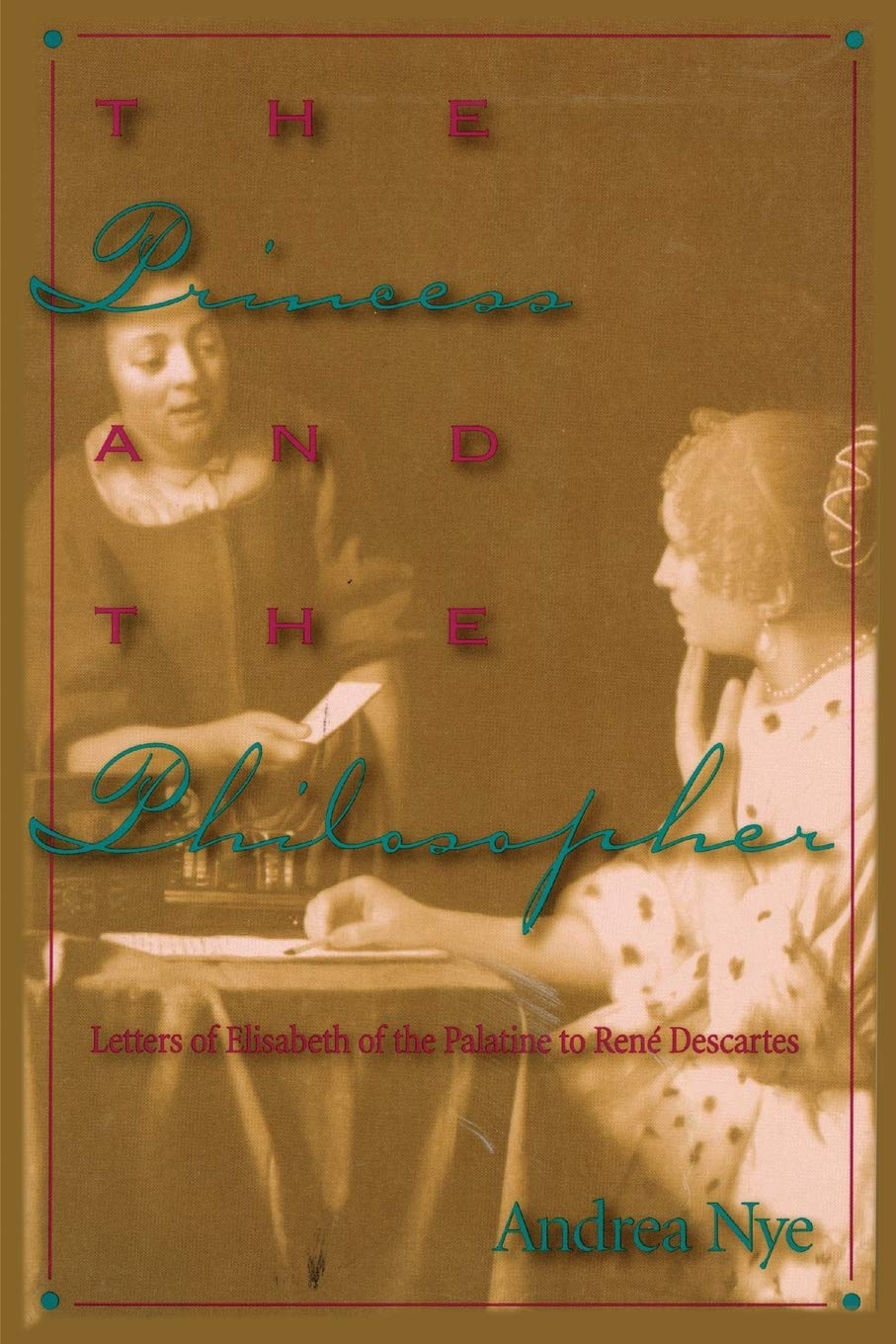 The Princess and the Philosopher: Letters of Elisabeth of the Palatine to Rene Descartes