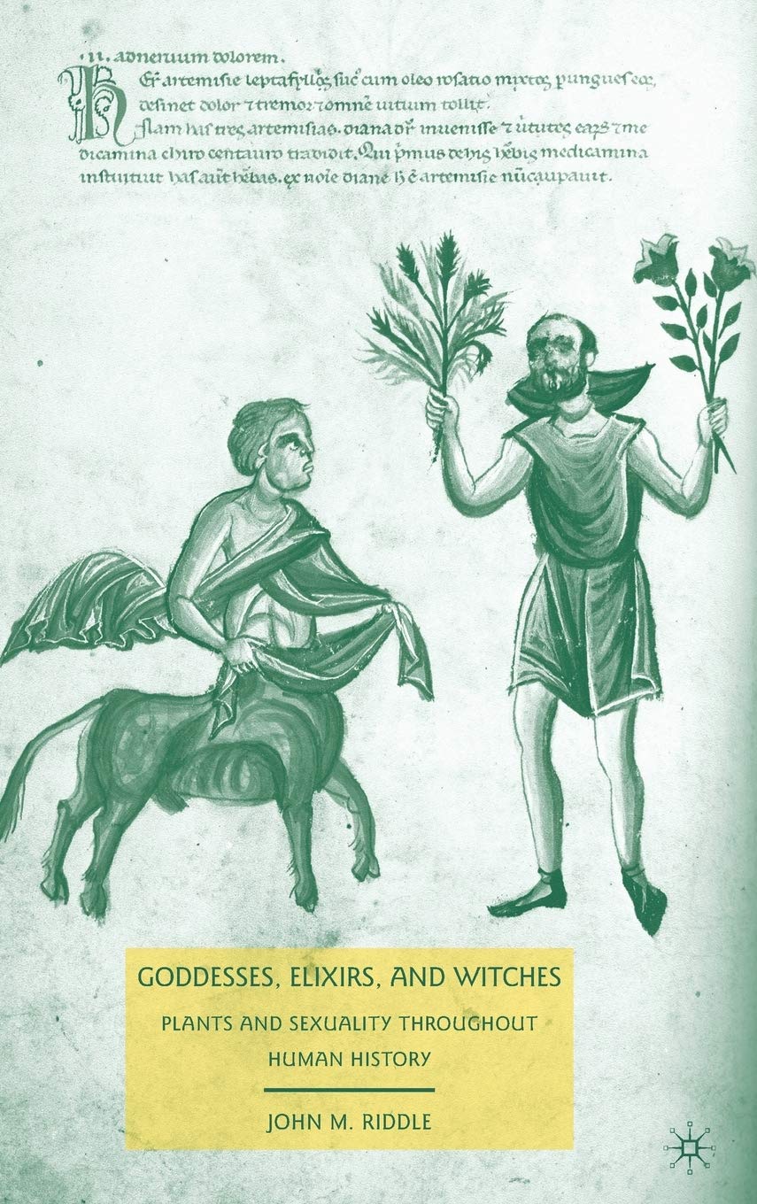 Goddesses, Elixirs, and Witches: Plants and Sexuality throughout Human History