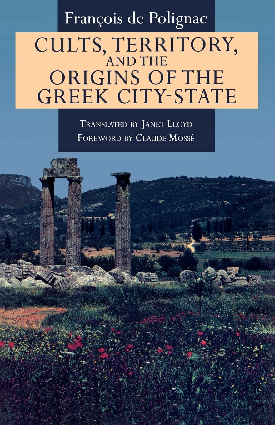 Cults, Territory, and the Origins of the Greek City-State