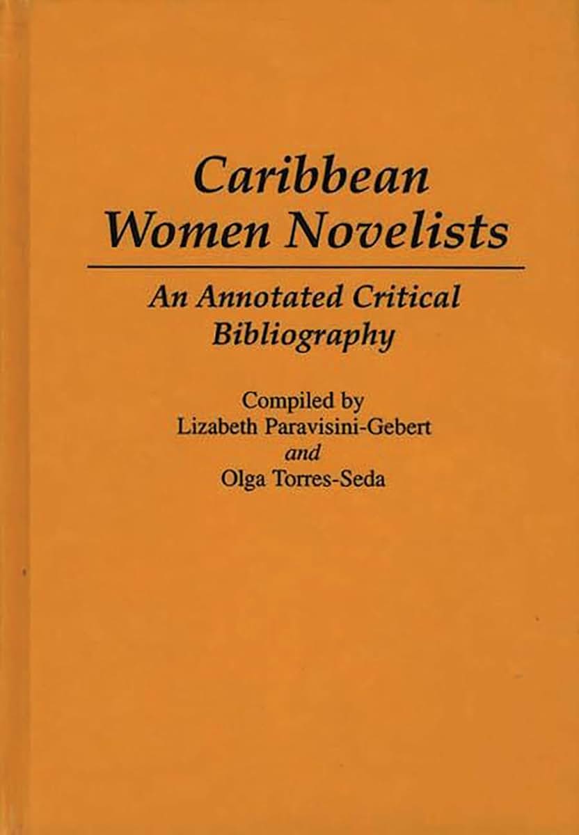 Caribbean Women Novelists: An Annotated Critical Bibliography (Bibliographies and Indexes in World Literature)