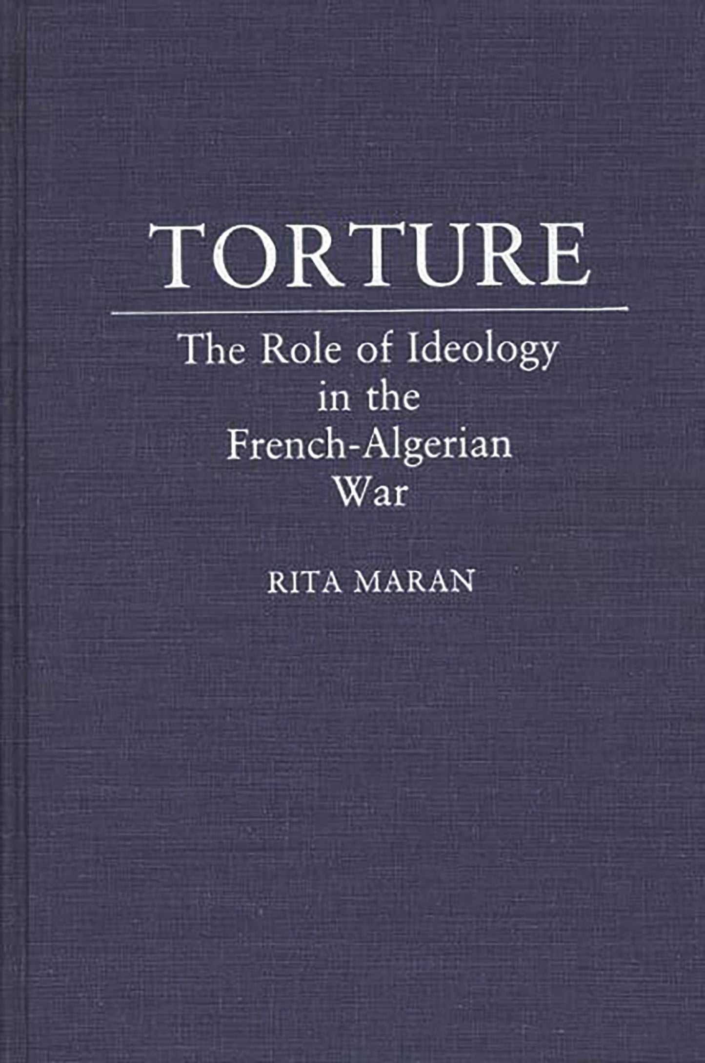 Torture: The Role of Ideology in the French-Algerian War