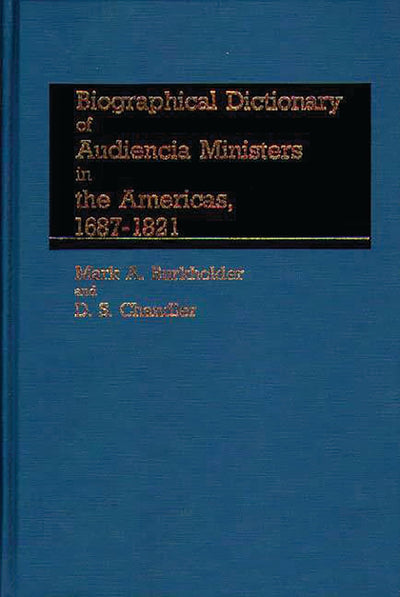 Biographical Dictionary of Audiencia Ministers in the Americas, 1687-1821