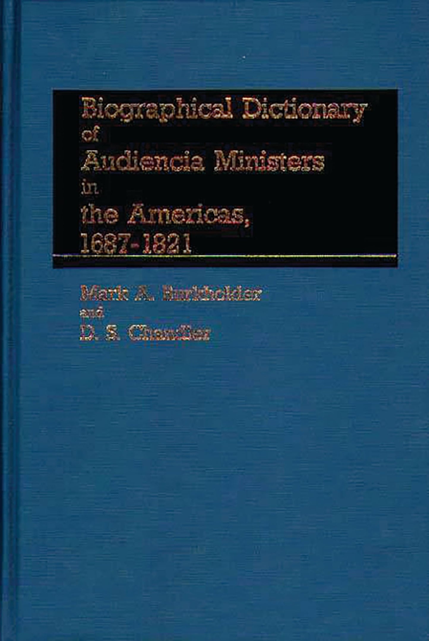 Biographical Dictionary of Audiencia Ministers in the Americas, 1687-1821