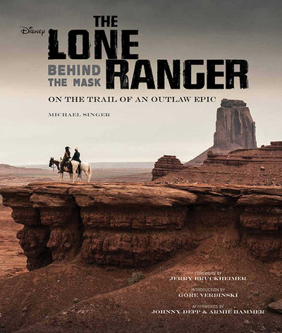The Lone Ranger: Behind the Mask: On the Trail of an Outlaw Epic