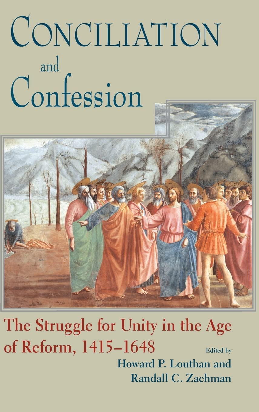 Conciliation And Confession: The Struggle for Unity in the Age of Reform, 1415-1648 (Works of Cardinal Newman: Birmingham Oratory Millennium Edit)