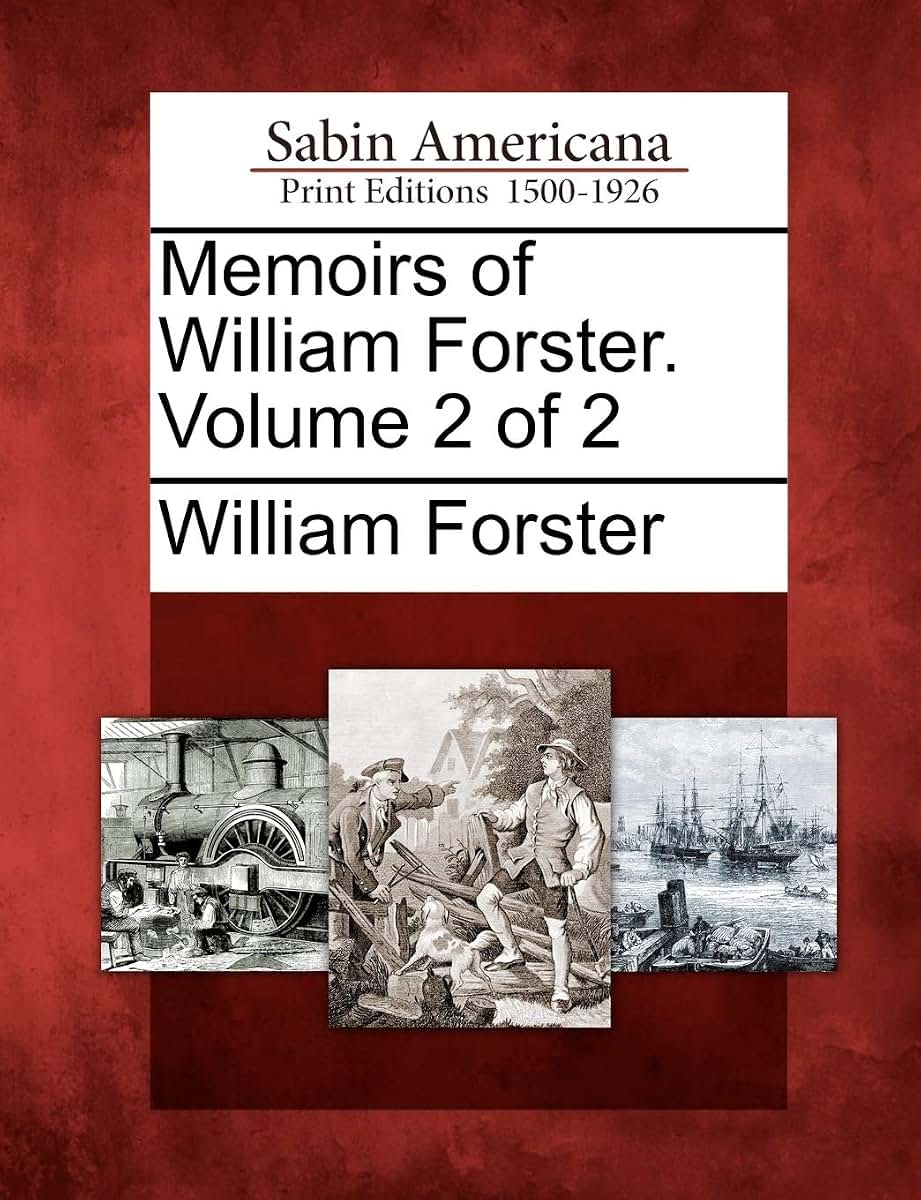 Memoirs of William Forster. Volume 2 of 2