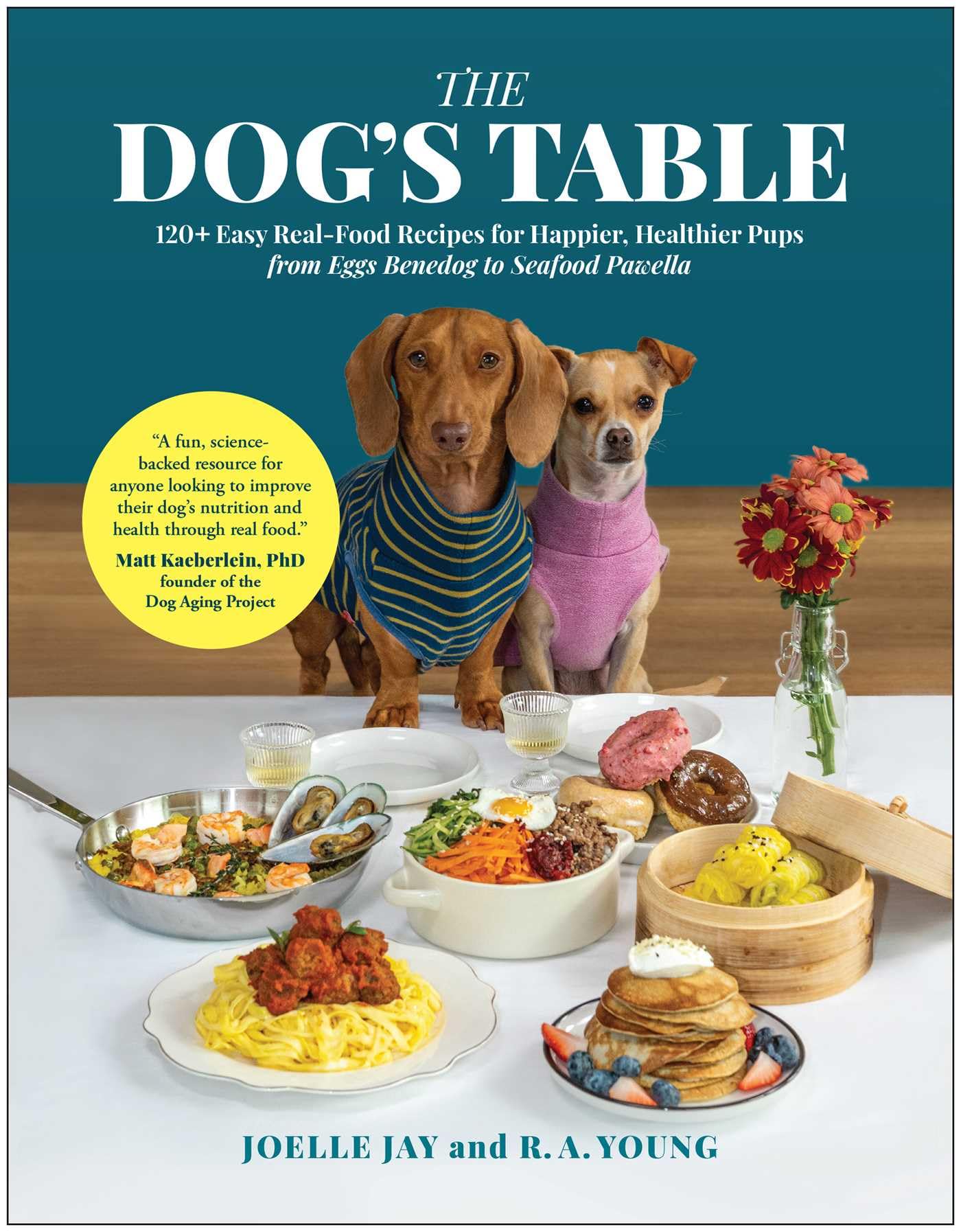 The Dog's Table: 120 Easy Real-Food Recipes for Happier, Hea