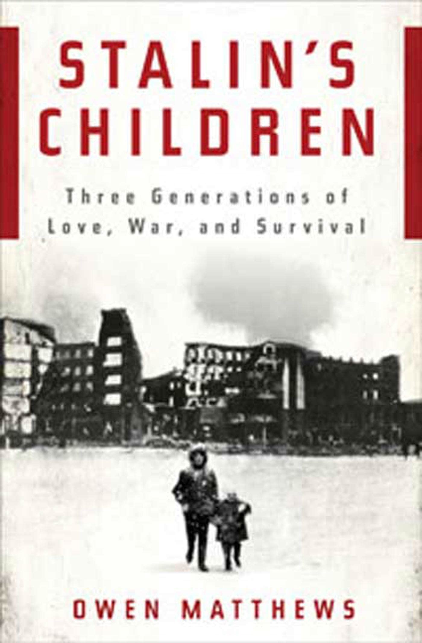 Stalin's Children: Three Generations of Love, War, and Survi