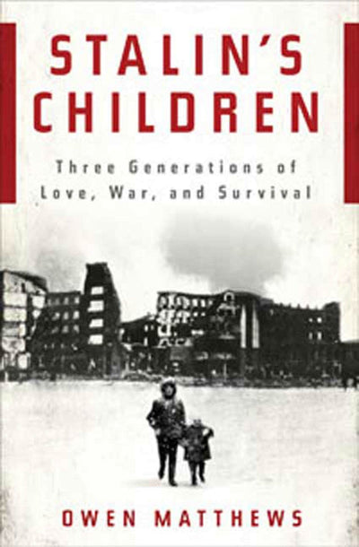 Stalin's Children: Three Generations of Love, War, and Survi