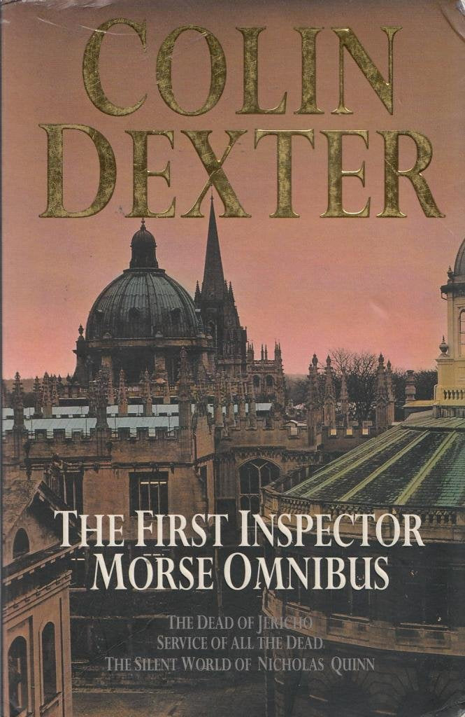 The First Inspector Morse Omnibus: The Dead of Jericho, Service of All the Dead, the Silent World of Nicholas Quinn