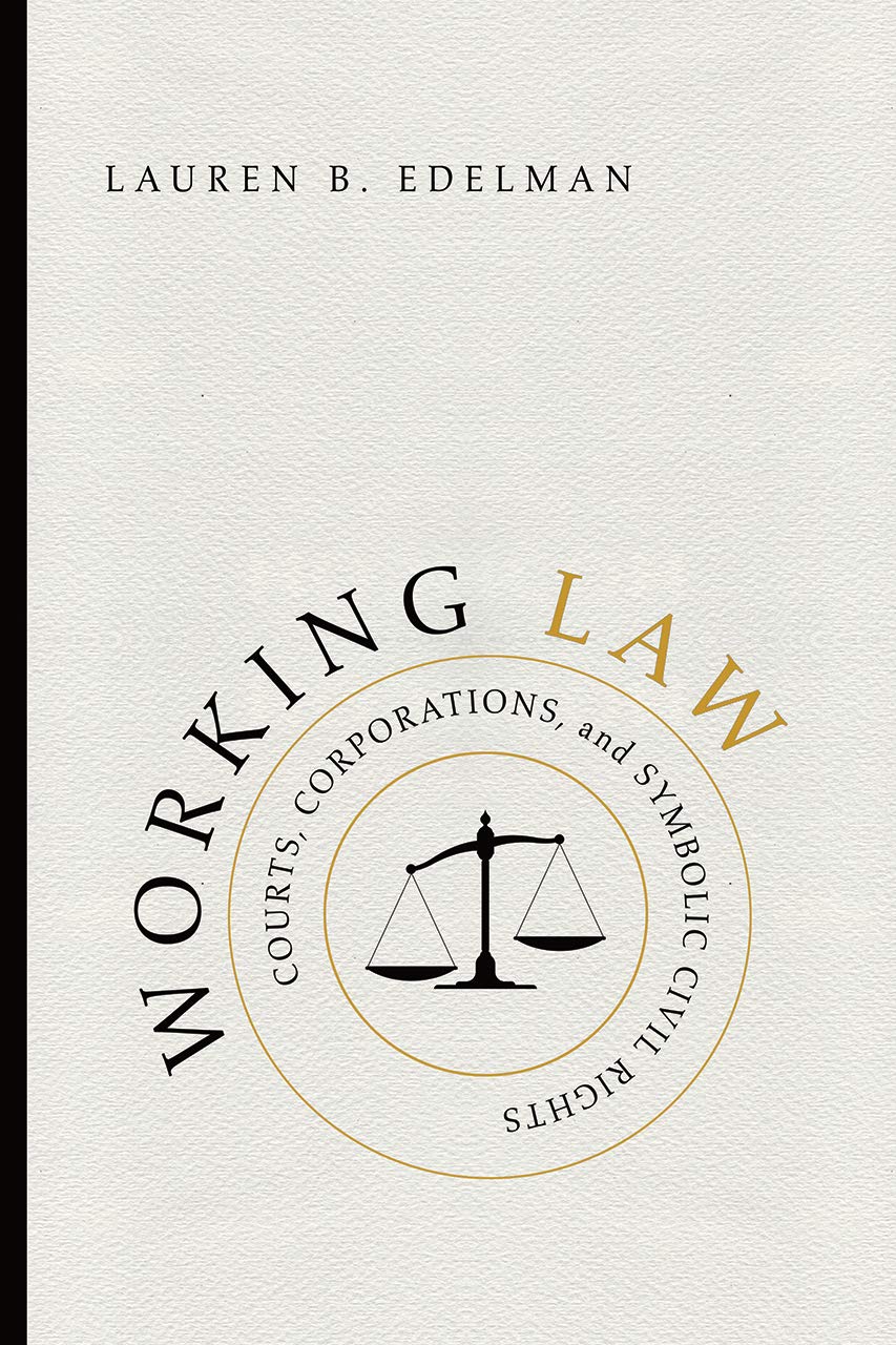 Working Law: Courts, Corporations, and Symbolic Civil Rights (Chicago Series in Law and Society)