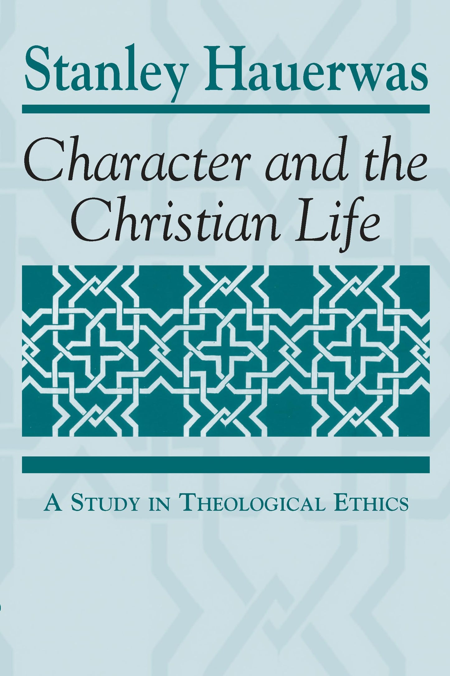 Character and the Christian Life: A Study in Theological Ethics