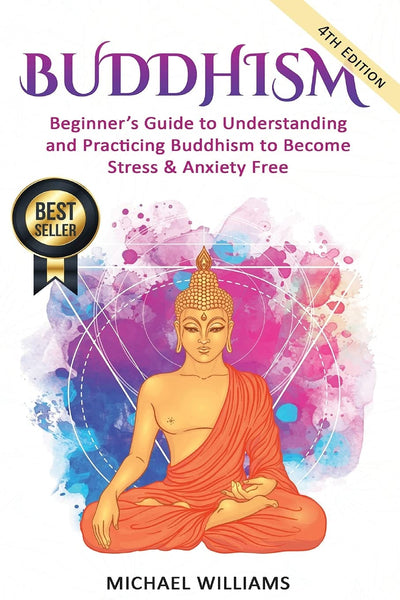 Buddhism: Beginners Guide to Understanding & Practicing Buddhism to Become Stress and Anxiety Free (Buddhism, Mindfulness, Meditation, Buddhism For Beginners)