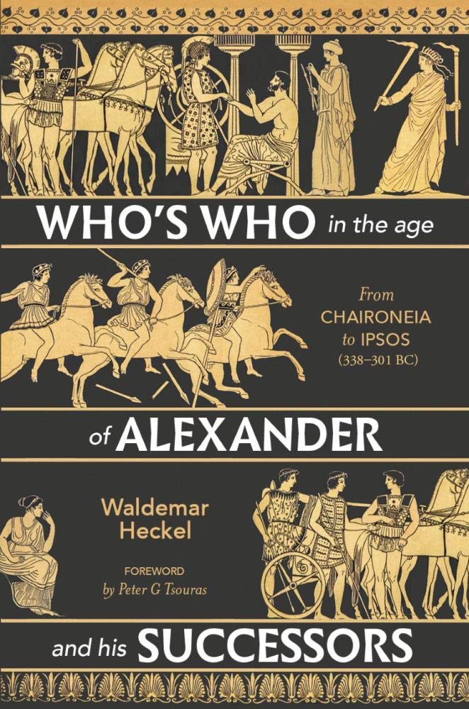 Who? Who in the Age of Alexander and his Successors: From Chaironeia to Ipsos (338-301 BC)