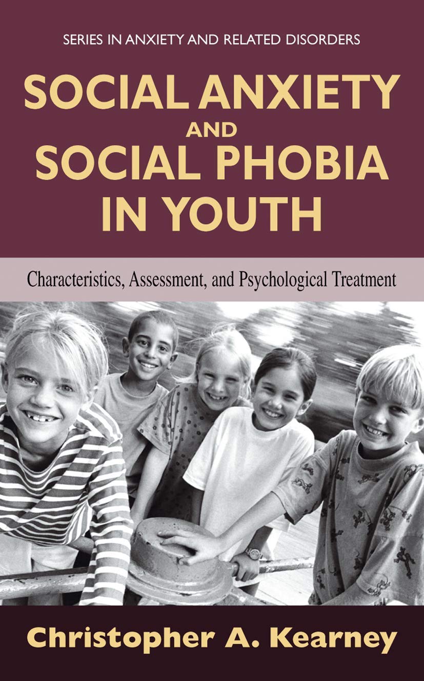 Social Anxiety and Social Phobia in Youth: Characteristics, Assessment, and Psychological Treatment (Series in Anxiety and Related Disorders)