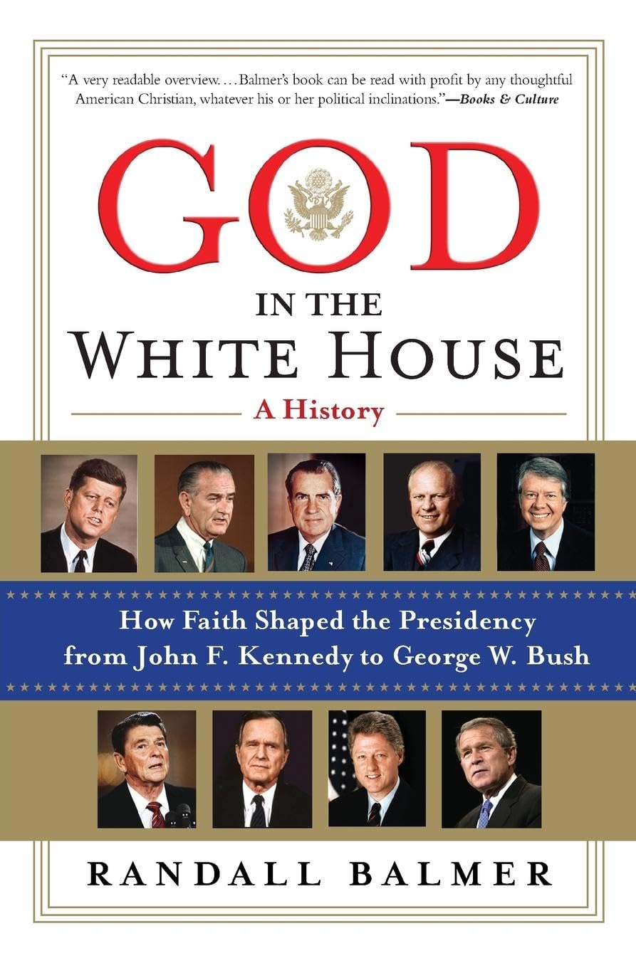 God in the White House: A History: How Faith Shaped the Presidency from John F. Kennedy to George W. Bush
