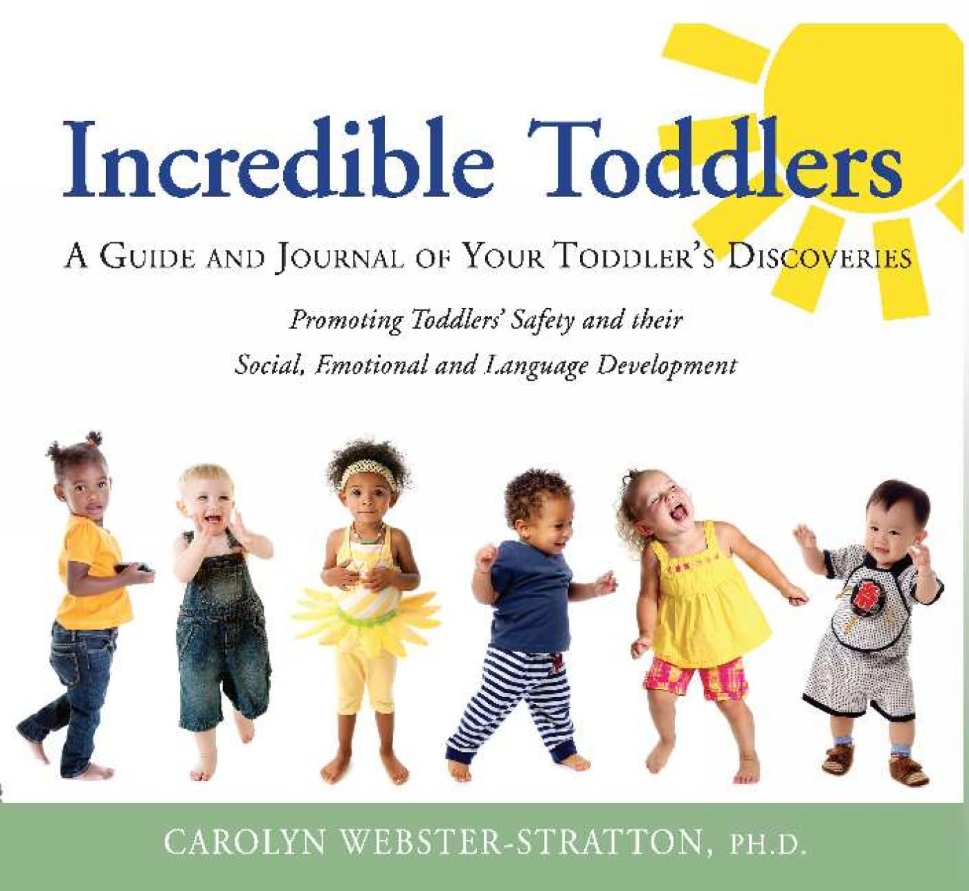Incredible Toddlers: A Guide and Journal of Your Toddler's Discoveries: Promoting Toddlers' Safety and their Social, Emotional and Language Development