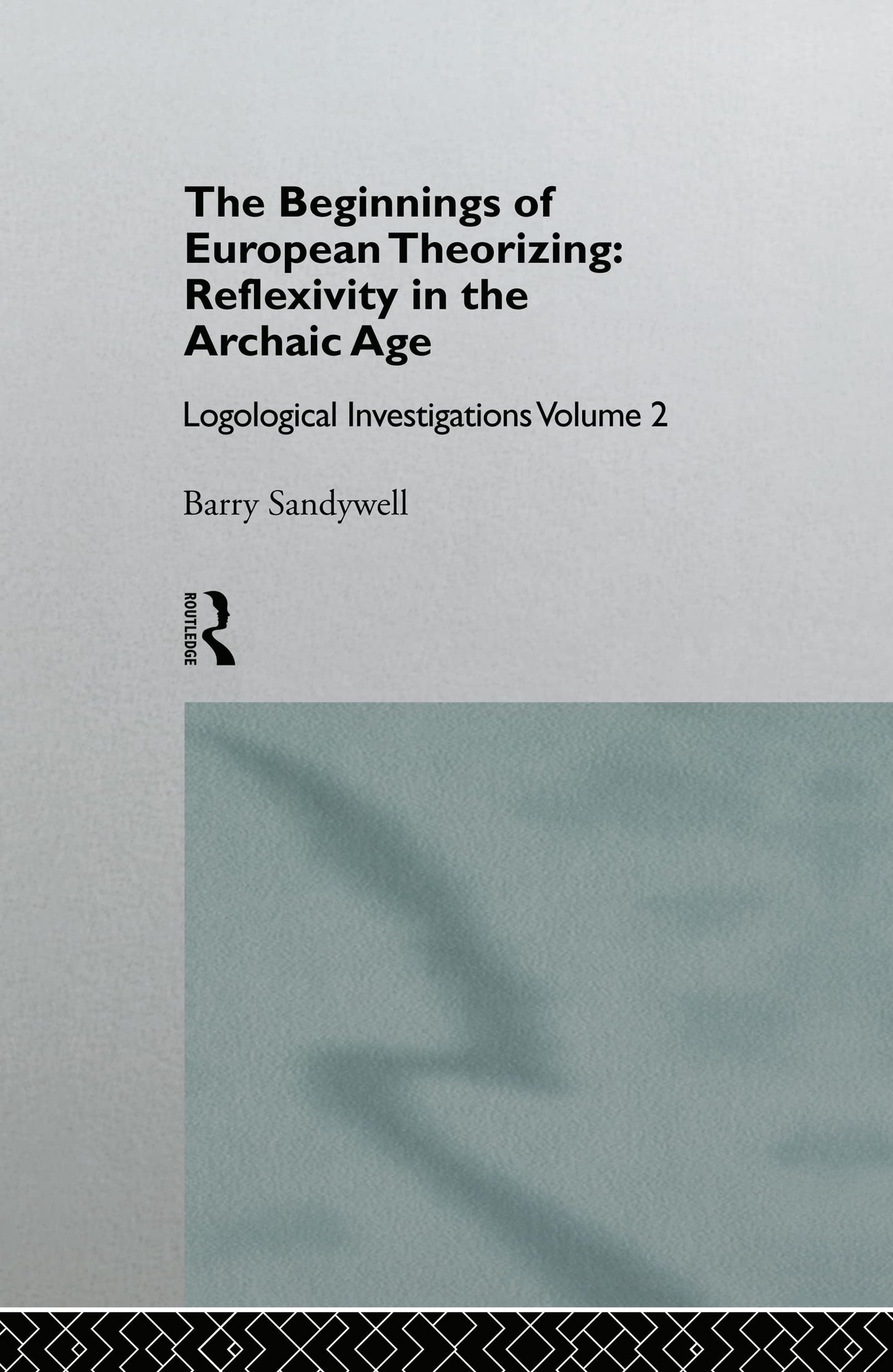 The Beginnings of European Theorizing: Reflexivity in the Archaic Age: Logological Investigations: Volume Two (Logical Investigations, Vol 2)