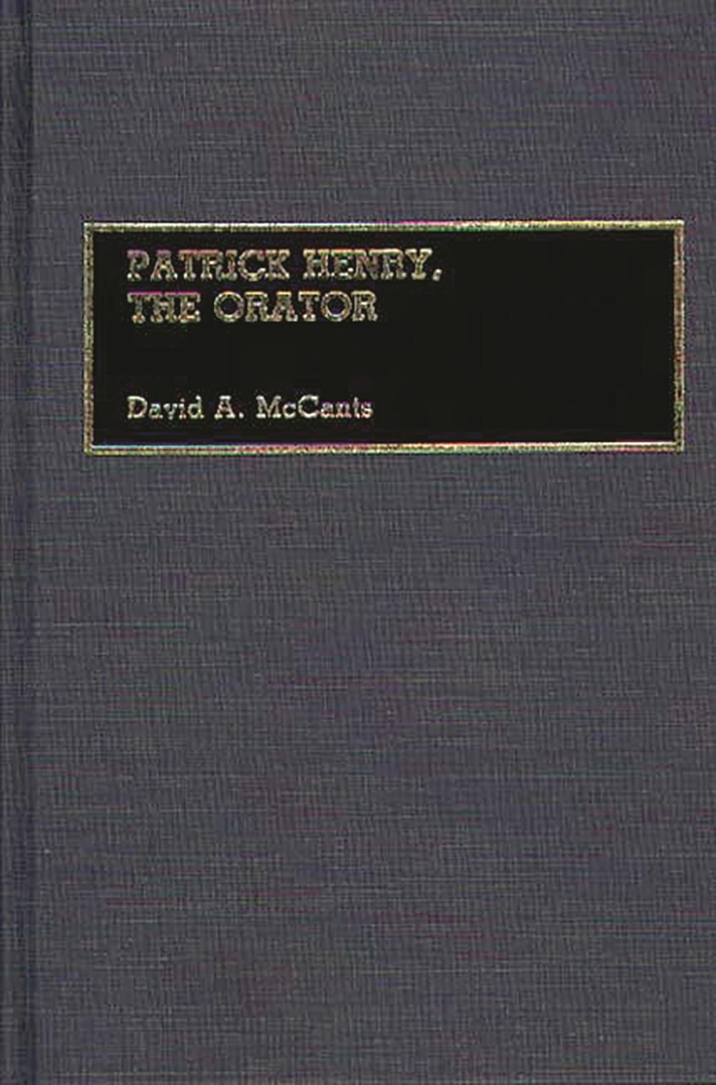 Patrick Henry, The Orator (Great American Orators)